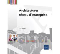 Architectures réseau d’entreprise - Concevoir des infrastructures réseau évolutives - - Eni Editions - broché - Manuel