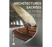 Architectures sacrées. Le Mans au XXe siècle Le Mans au XXème siècle - Marie Ferey - 303 Editions Revue - broché - Etude
