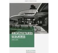 Architectures scolaires 1900-1939 Anne-Marie Châtelet (Auteur)