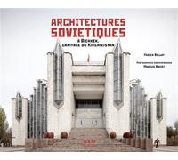 Architectures soviétiques A Bichkek, capitale du Kirghizstan - Fabien Bellat - Archives D'architecture Moderne - relié - Beau livre