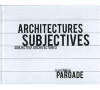 Architectures subjectives Subjective architectures. Jean-Philippe Pargade - Michèle Leloup - Archibooks - broché - Essai