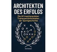 Architekten des Erfolgs: Die 50 inspirierendsten Trainerpersönlichkeiten der Sportgeschichte