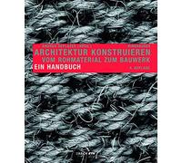 Architektur Konstruieren: Vom Rohmaterial Zum Bauwerk. Ein Handbuch