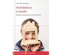 Architettura a scuola. Metodi e proposte per il primo ciclo
