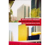 Architettura E Paesaggio. Italia-Giappone Faccia A Faccia-Architecture And Landscape. Italy-Japan Face To Face