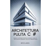 Architettura pulita C#: Modelli di progettazione avanzati | Crea 10 applicazioni aziendali | Inclusi i principi SOLID