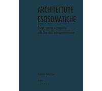 Architetture esosomatiche. Corpi, spazio e progetto alla fine dell'antropocentrismo