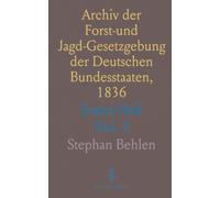 Archiv der Forst-und Jagd-Gesetzgebung der Deutschen Bundesstaaten, 1836: Erstes Heft
