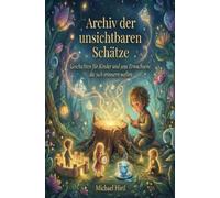 Archiv der unsichtbaren Schätze: Eine Reise hinter die Spiegel des Augenblicks