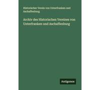 Archiv des Historischen Vereines von Unterfranken und Aschaffenburg