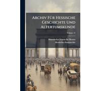 Archiv FÃ1/4r Hessische Geschichte Und Altertumskunde