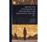 Archiv FÃ1/4r Systematische Philosophie Und Soziologie, Volume 21...