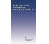 Archiv für Anatomie, Physiologie und wissenschaftliche Medicin (Volume 3) (German Edition)