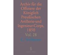 Archiv für die Offiziere der Königlich Preußischen Artillerie-und Ingenieur-Corps, 1850: Vierzehnter Jahrgang