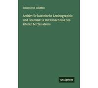 Archiv für lateinische Lexicographie und Grammatik mit Einschluss des älteren Mittellateins