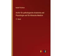 Archiv für pathologische Anatomie und Physiologie und für klinische Medicin: 17. Band