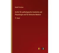 Archiv für pathologische Anatomie und Physiologie und für klinische Medicin: 77. Band