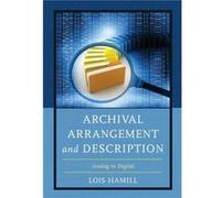 Archival Arrangement and Description by Lois Hamill Lois Hamill (Auteur)