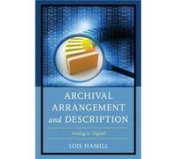Archival Arrangement and Description by Lois Hamill Lois Hamill (Auteur)