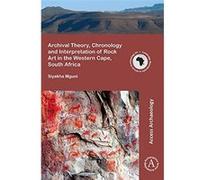 Archival Theory, Chronology And Interpretation Of Rock Art In The Western Cape, South Africa