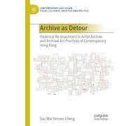Archive as Detour: Historical Re-enactment in Artist Archive and Archival Art Practices of Contemporary Hong Kong