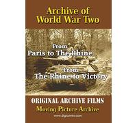 Archive of World War Two: from Paris to and The Rhine ToVictory