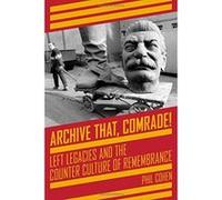 Archive That, Comrade! , Left Legacies and the Counter Culture of Remembrance (Kairos) - [Version Originale] Inconnu (Auteur)