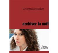 Archiver la nuit - Myriam Boukhobza - Le Sélénite - broché - Récit