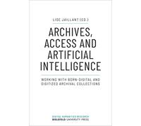 Archives, Access and Artificial Intelligence: Working With Born-Digital and Digitized Archival Collections