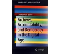 Archives, Accountability, And Democracy In The Digital Age