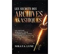 Archives akashiques: La clé de votre évolution: Guide pratique pour accéder, comprendre et réécrire votre destin