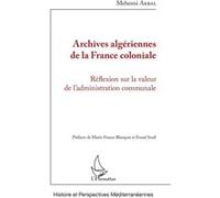 Archives algériennes de la France coloniale Réflexion sur la valeur de l'administration communale - Mehenni Akbal - L'harmattan - broché - Essai