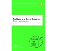 Archives And Recordkeeping: Theory Into Practice