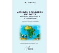Archives, Boundaries And Roots - Thematic And Stylistic Reading Of Les Larmes Des Racines