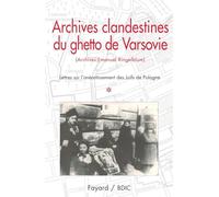 Archives clandestines du ghetto de Varsovie - Tome 1: Lettres sur l'anéantissement des Juifs de Pologne
