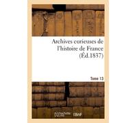 Archives Curieuses De L'histoire De France. 1re Série. Tome 13e