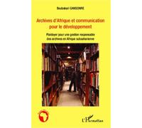 Archives d'Afrique et communication pour le développement Plaidoyer pour une gestion responsable des archives en Afrique subsaharienne - Boubakari Gansonre - L'harmattan - broché - Essai