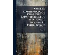 Archives D'anthropologie Criminelle, De Criminologie Et De Psychologie Normale Et Pathologique