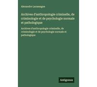 Archives d'anthropologie criminelle, de criminologie et de psychologie normale et pathologique: Archives d'anthropologie criminelle, de criminologie et de psychologie normale et pathologique