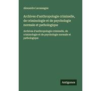Archives d'anthropologie criminelle, de criminologie et de psychologie normale et pathologique: Archives d'anthropologie criminelle, de criminologie et de psychologie normale et pathologique