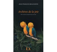 Archives de la joie Petit traité de métaphysique animale - Jean-François Beauchemin - Quebec Amerique - broché - Roman