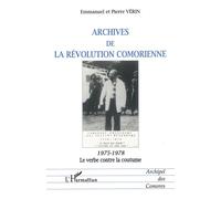 Archives de la révolution comorienne 1975-1978 Le verbe contre la coutume - Pierre Vérin - L'harmattan - broché - Livre
