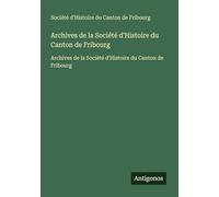 Archives de la Société d'Histoire du Canton de Fribourg: Archives de la Société d'Histoire du Canton de Fribourg