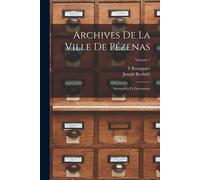 Archives De La Ville De Pézenas; Inventaires Et Documents; Volume 1