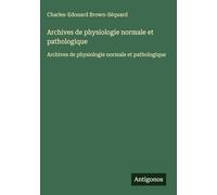 Archives de physiologie normale et pathologique: Archives de physiologie normale et pathologique