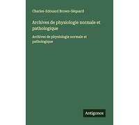 Archives de physiologie normale et pathologique: Archives de physiologie normale et pathologique