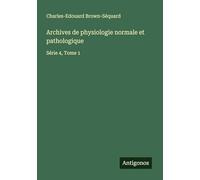 Archives de physiologie normale et pathologique: Série 4, Tome 1