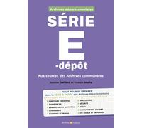 Archives départementales : série E-Dépôt Aux sources des Archives communales - Jeanine Gaillard - Archives Et Culture - broché - Guide