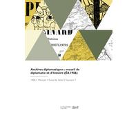 Archives diplomatiques : recueil de diplomatie et d'histoire (Éd.1906)