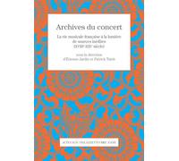 Collectif – Archives du concert – La vie musicale française, sources inédites (XVIIIe‑XIXe) – Broché
